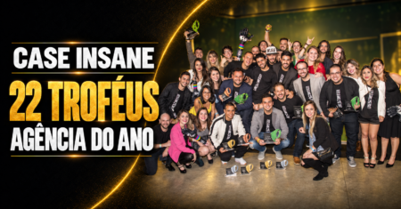 Case INSANE: Como a Agência Conquistou 22 Troféus e Foi Eleita Agência do Ano