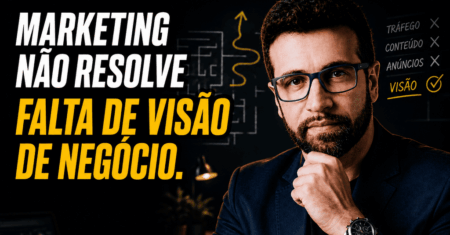 Marketing Não Resolve Falta de Visão de Negócio