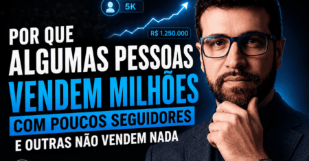 Por Que Algumas Pessoas Vendem Milhões Com Poucos Seguidores