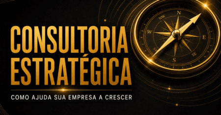 Consultoria Estratégica: como ela ajuda sua empresa a crescer com mais direção