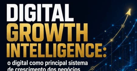 Digital Growth Intelligence: o digital como principal sistema de crescimento dos negócios
